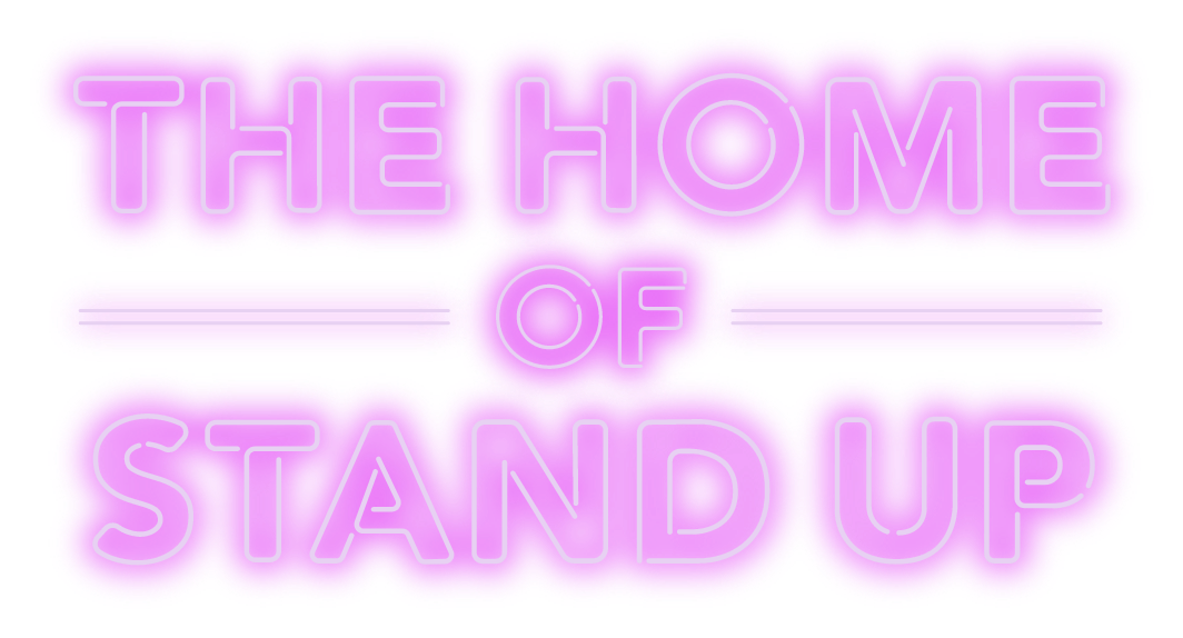 The Home of Stand Up written in neon writing